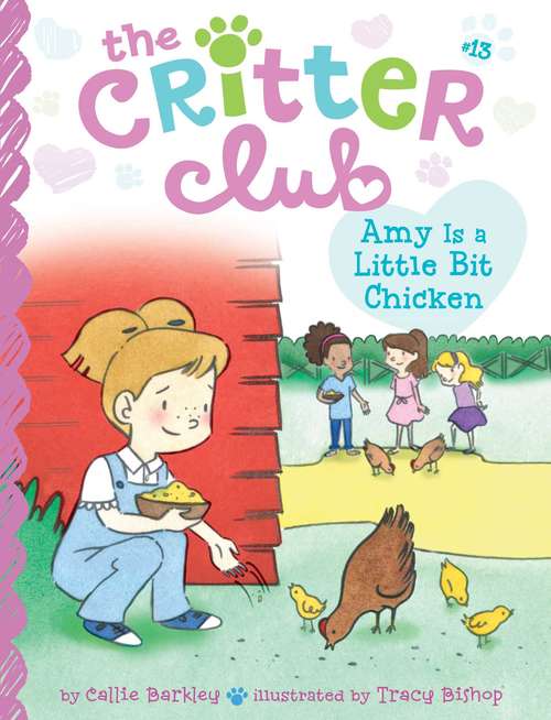 Book cover of Amy Is a Little Bit Chicken: Liz And The Sand Castle Contest; Marion Takes Charge; Amy Is A Little Bit Chicken; Ellie The Flower Girl; Liz's Night At The Museum; Marion And The Secret Letter; Amy On Park Patrol; Ellie Steps Up To The Plate; Liz And The Nosy Neighbor; Etc (The Critter Club #13)