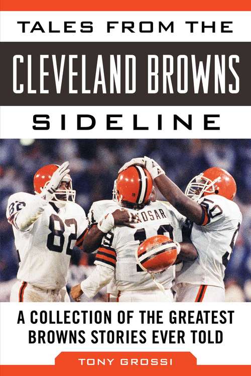 Book cover of Tales from the Cleveland Browns Sideline: A Collection of the Greatest Browns Stories Ever Told (Tales From The Team Ser.)