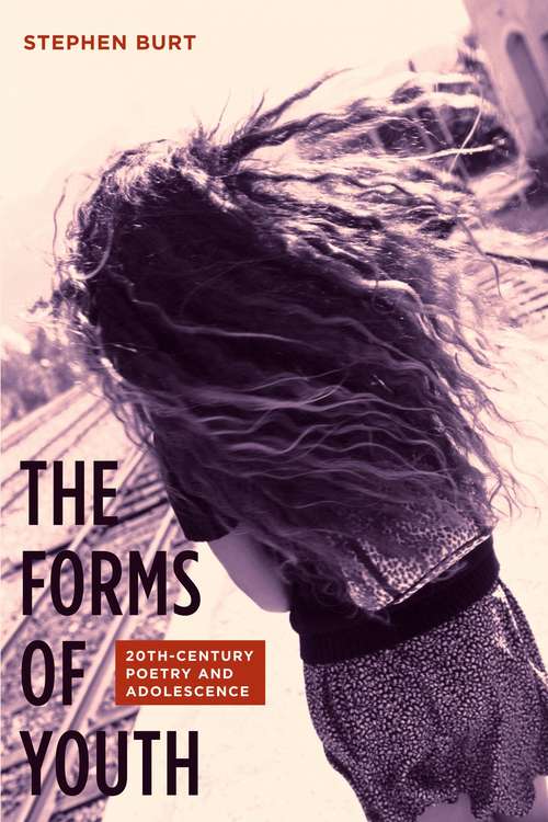 Book cover of The Forms of Youth: Twentieth-Century Poetry and Adolescence