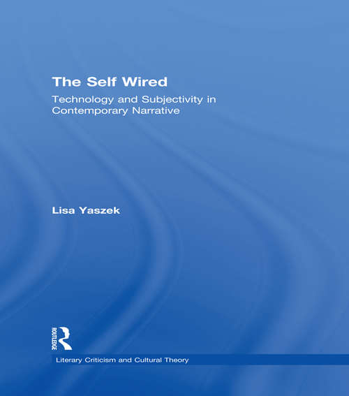 Book cover of The Self Wired: Technology and Subjectivity in Contemporary Narrative (Literary Criticism and Cultural Theory)