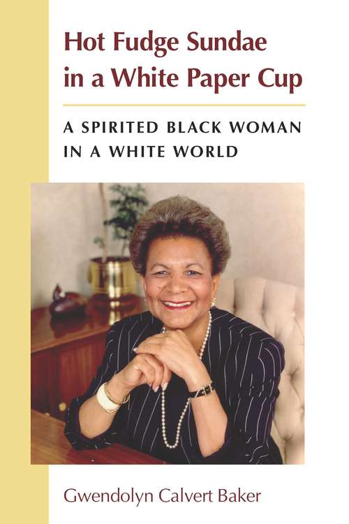 Book cover of Hot Fudge Sundae in a White Paper Cup: A Spirited Black Woman in a White World