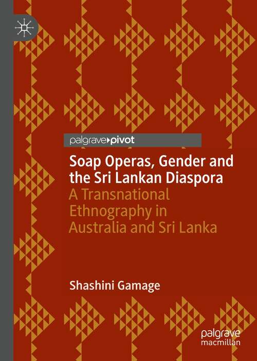 Book cover of Soap Operas, Gender and the Sri Lankan Diaspora: A Transnational Ethnography in Australia and Sri Lanka (1st ed. 2021)