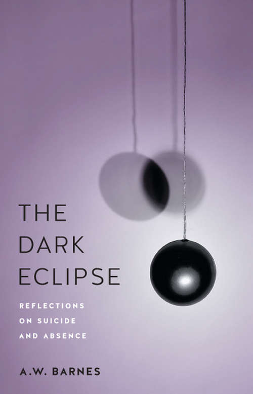 Book cover of The Dark Eclipse: Reflections on Suicide and Absence