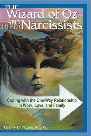 Book cover of The Wizard of Oz and other Narcissists: Coping with the One-Way Relationship in Work, Love, and Family