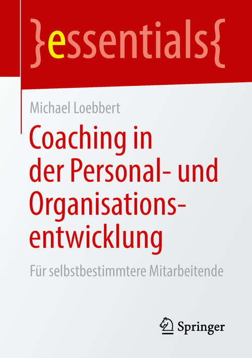Book cover of Coaching in der Personal- und Organisationsentwicklung: Für selbstbestimmtere Mitarbeitende (1. Aufl. 2019) (essentials)