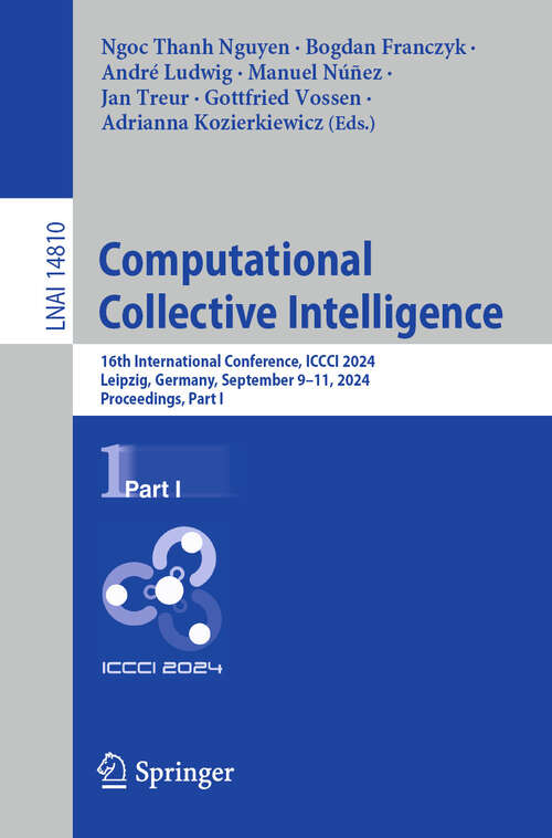 Book cover of Computational Collective Intelligence: 16th International Conference, ICCCI 2024, Leipzig, Germany, September 9–11, 2024, Proceedings, Part I (2024) (Lecture Notes in Computer Science #14810)