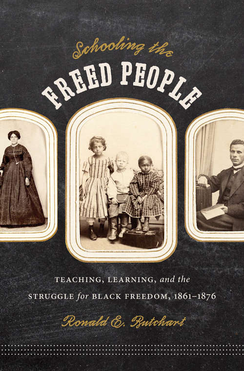 Book cover of Schooling the Freed People: Teaching, Learning, and the Struggle for Black Freedom, 1861-1876