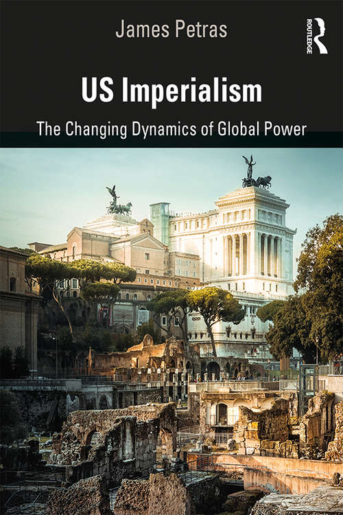 Book cover of US Imperialism: The Changing Dynamics of Global Power (Studies In Critical Social Sciences / Critical Global Studies: 83/6)