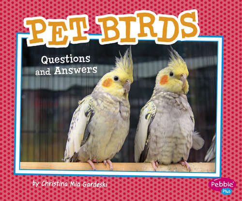 Book cover of Pet Birds: Questions And Answers (Pet Questions And Answers Ser.)