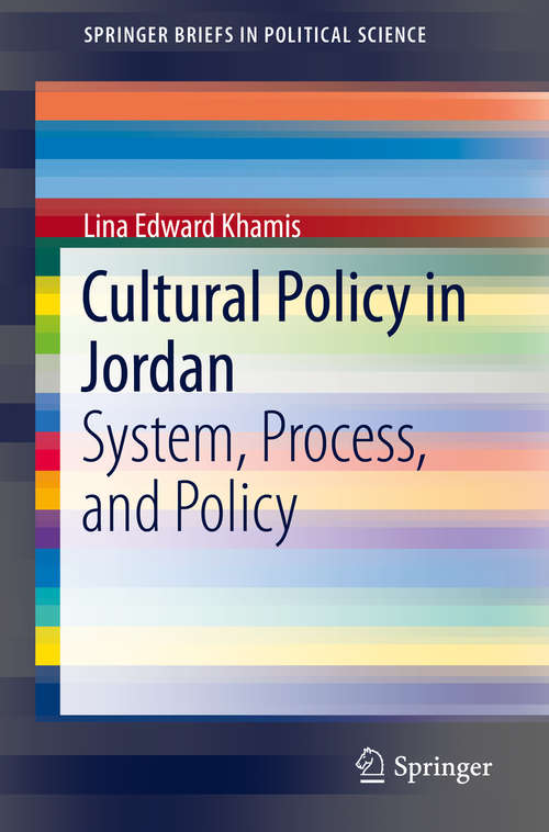 Book cover of Cultural Policy in Jordan: System, Process, and Policy (1st ed. 2018) (SpringerBriefs in Political Science)