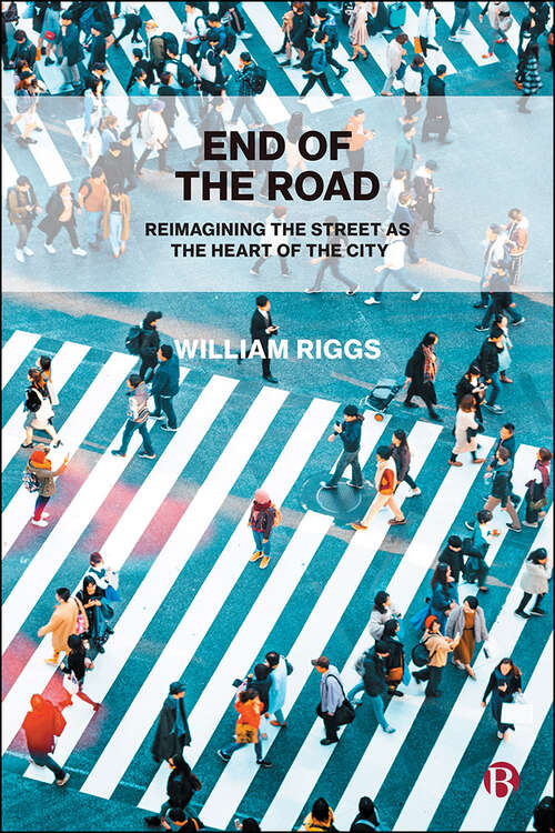 Book cover of End of the Road: Reimagining the Street as the Heart of the City