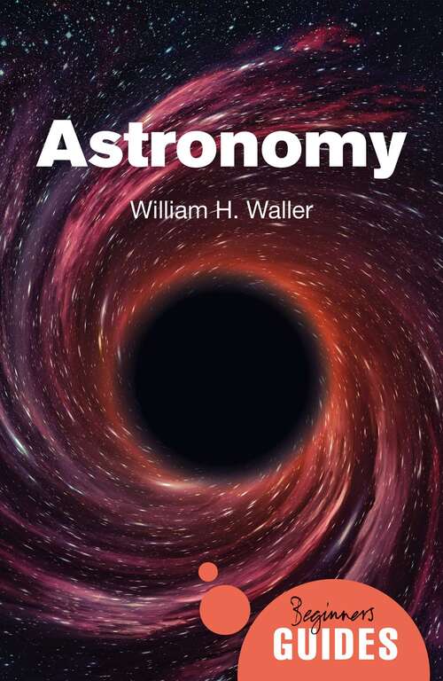 Book cover of Astronomy: A Beginner's Guide (Beginner's Guides)