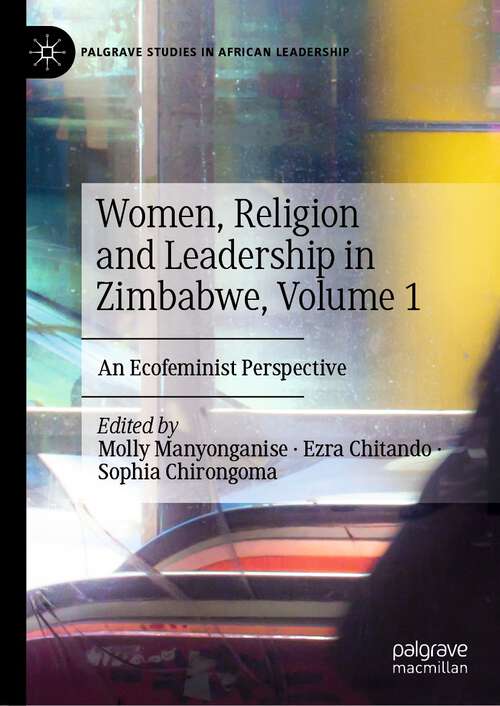 Book cover of Women, Religion and Leadership in Zimbabwe, Volume 1: An Ecofeminist Perspective (1st ed. 2023) (Palgrave Studies in African Leadership)