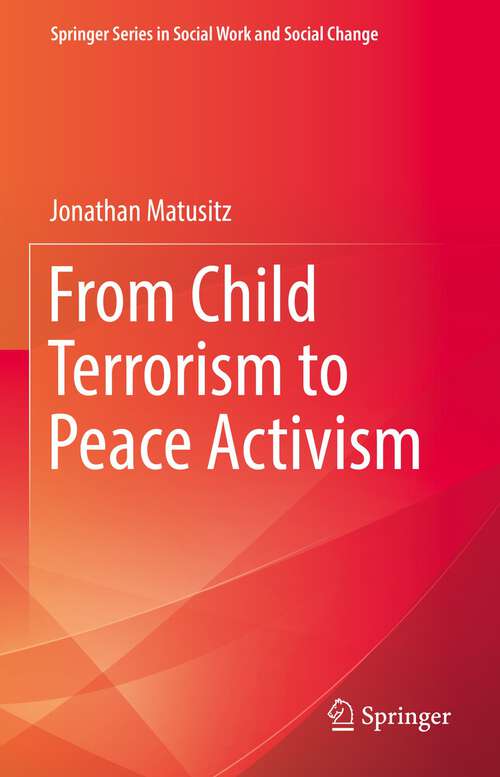 Book cover of From Child Terrorism to Peace Activism (1st ed. 2022) (Springer Series in Social Work and Social Change)