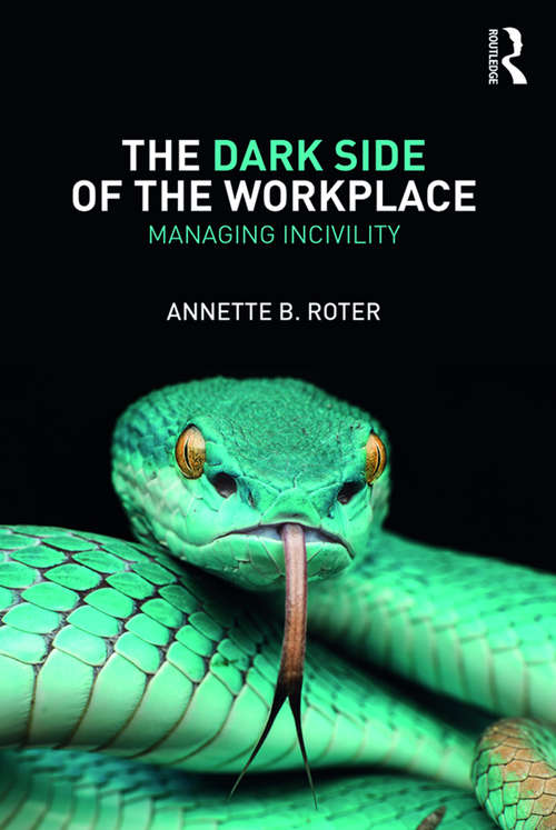 Book cover of The Dark Side of the Workplace: Managing Incivility