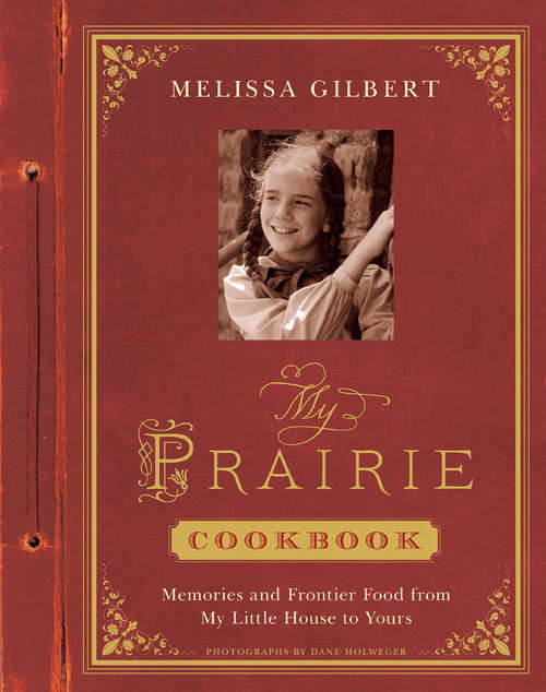 Book cover of My Prairie Cookbook: Memories and Frontier Food from My Little House to Yours