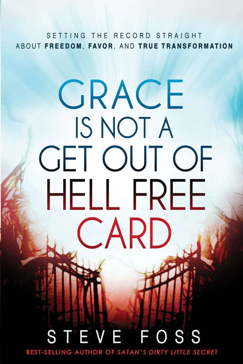 Book cover of Grace Is Not a Get Out of Hell Free Card: Setting the Record Straight About Freedom, Favor, and True Transformation