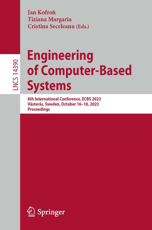 Book cover of Engineering of Computer-Based Systems: 8th International Conference, ECBS 2023, Västerås, Sweden, October 16–18, 2023, Proceedings (1st ed. 2024) (Lecture Notes in Computer Science #14390)