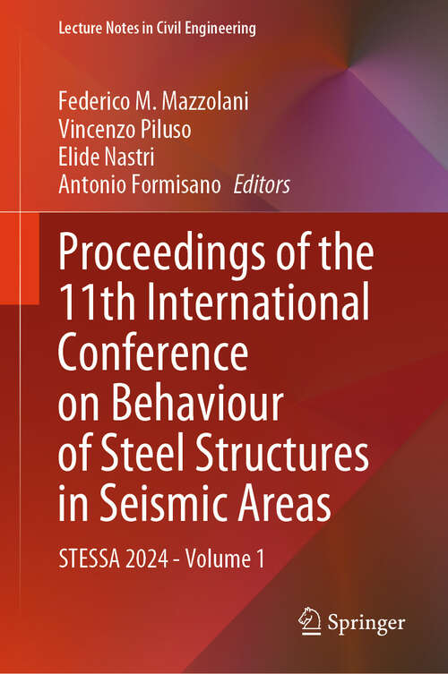 Book cover of Proceedings of the 11th International Conference on Behaviour of Steel Structures in Seismic Areas: STESSA 2024 - Volume 1 (2024) (Lecture Notes in Civil Engineering #519)