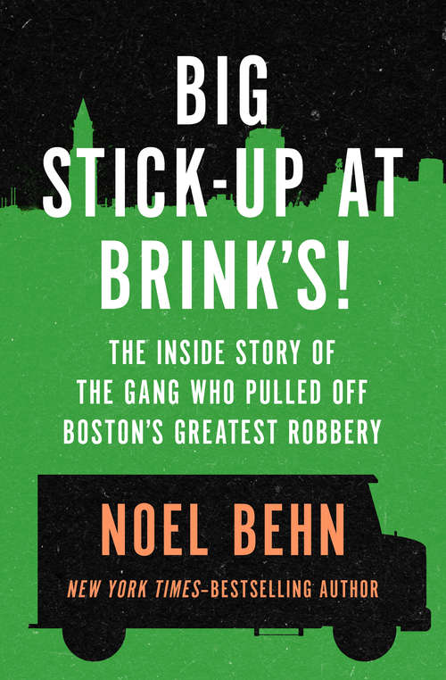 Book cover of Big Stick-Up at Brink's!: The Inside Story of the Gang Who Pulled Off Boston's Greatest Robbery