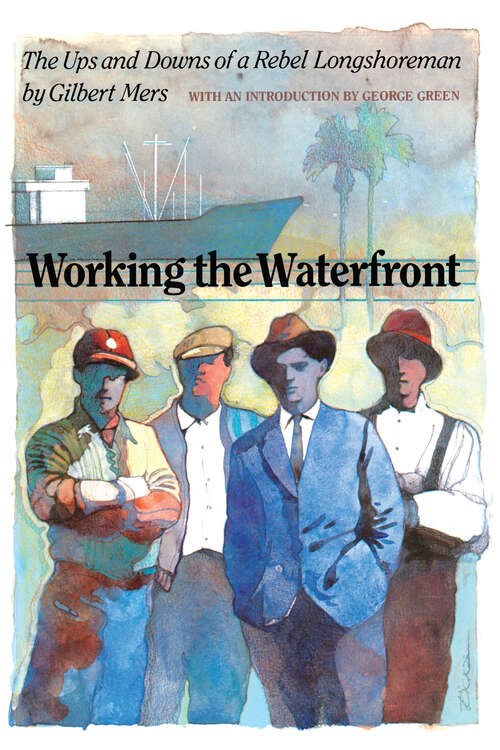 Book cover of Working the Waterfront: The Ups and Downs of a Rebel Longshoreman