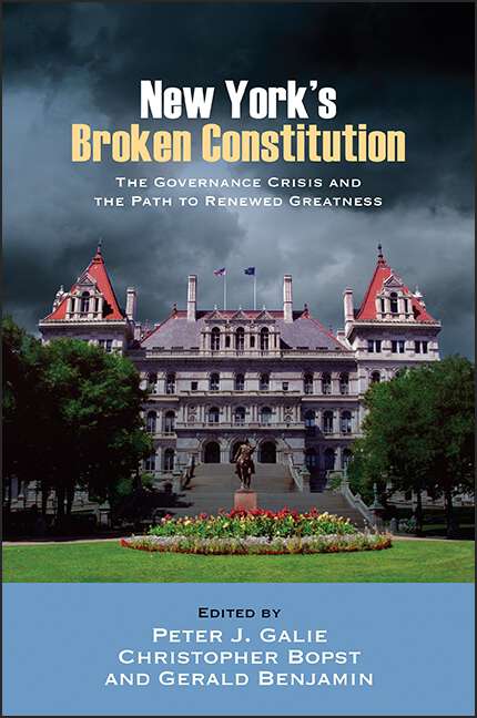 Book cover of New York's Broken Constitution: The Governance Crisis and the Path to Renewed Greatness (SUNY series in American Constitutionalism)