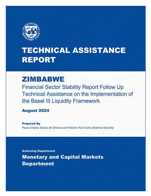 Book cover of Zimbabwe: Technical Assistance Report-financial Sector Stability Report Follow Up Technical Assistance On The Implementation Of The Basel Iii Liquidity Framework (Technical Assistance Reports)