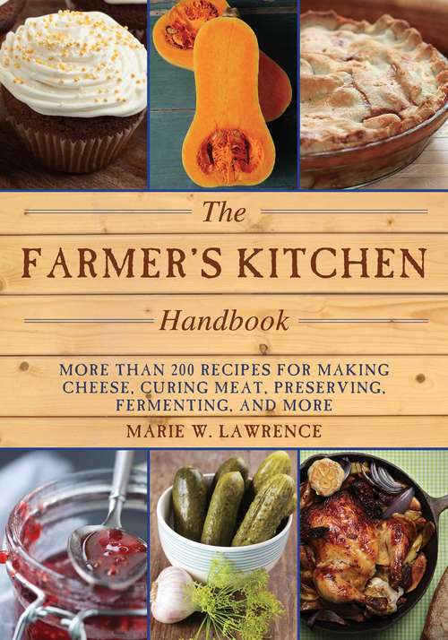 Book cover of The Farmer's Kitchen Handbook: More Than 200 Recipes for Making Cheese, Curing Meat, Preserving, Fermenting, and More (Handbook Series)