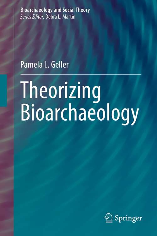 Book cover of Theorizing Bioarchaeology (1st ed. 2021) (Bioarchaeology and Social Theory)