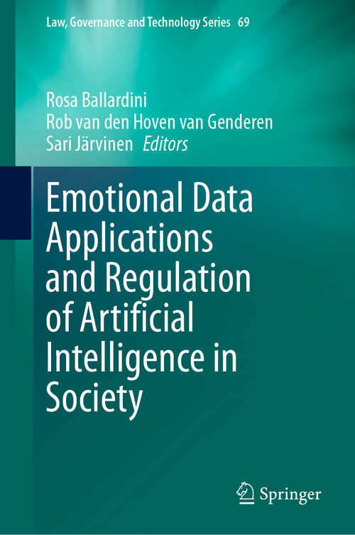 Book cover of Emotional Data Applications and Regulation of Artificial Intelligence in Society (Law, Governance and Technology Series #69)