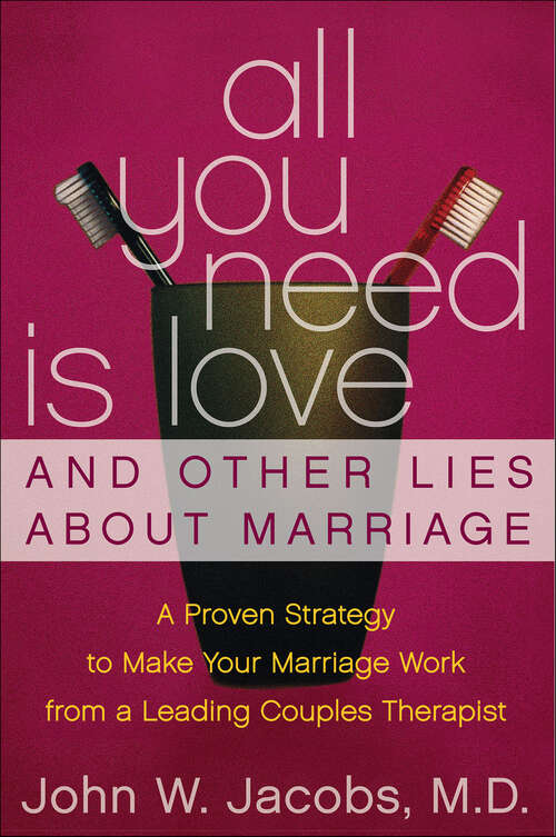 Book cover of All You Need Is Love & Other Lies About Marriage: How to Save Your Marriage Before It's Too Late