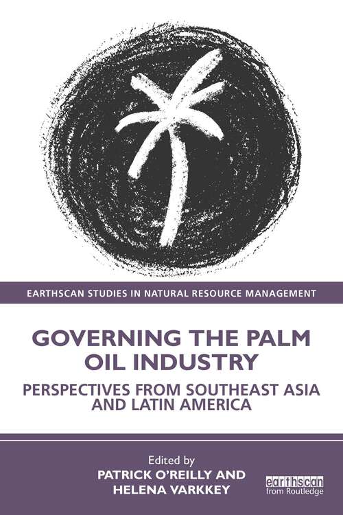 Book cover of Governing the Palm Oil Industry: Perspectives from Southeast Asia and Latin America (ISSN)