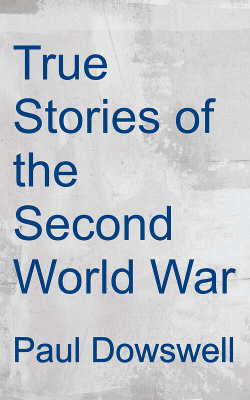 Book cover of True Stories of the Second World War