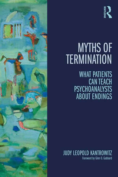 Book cover of Myths of Termination: What patients can teach psychoanalysts about endings (Psychological Issues)