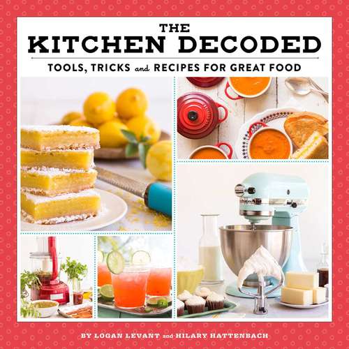 Book cover of The Kitchen Decoded: Tools, Tricks, and Recipes for Great Food