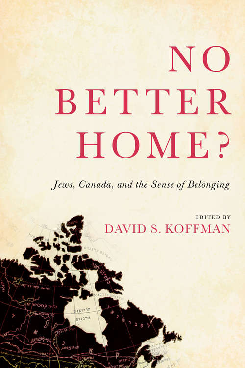 Book cover of No Better Home?: Jews, Canada, and the Sense of Belonging