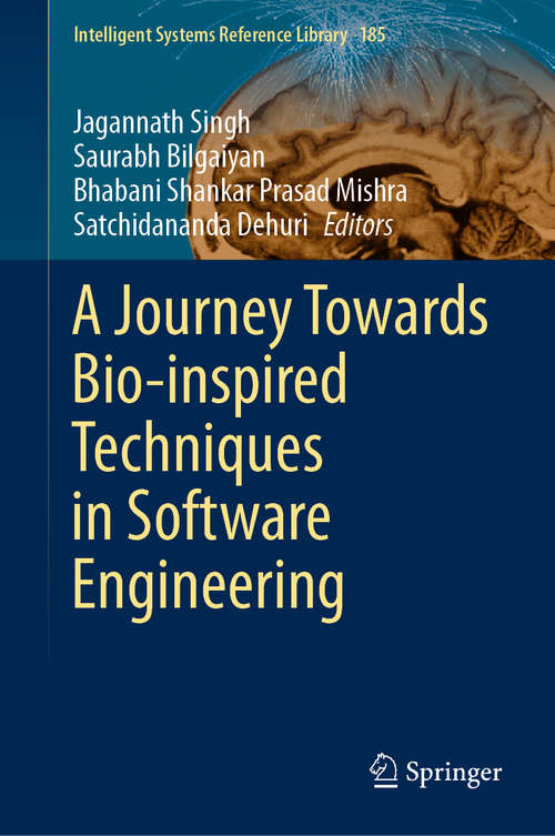 Book cover of A Journey Towards Bio-inspired Techniques in Software Engineering (1st ed. 2020) (Intelligent Systems Reference Library #185)