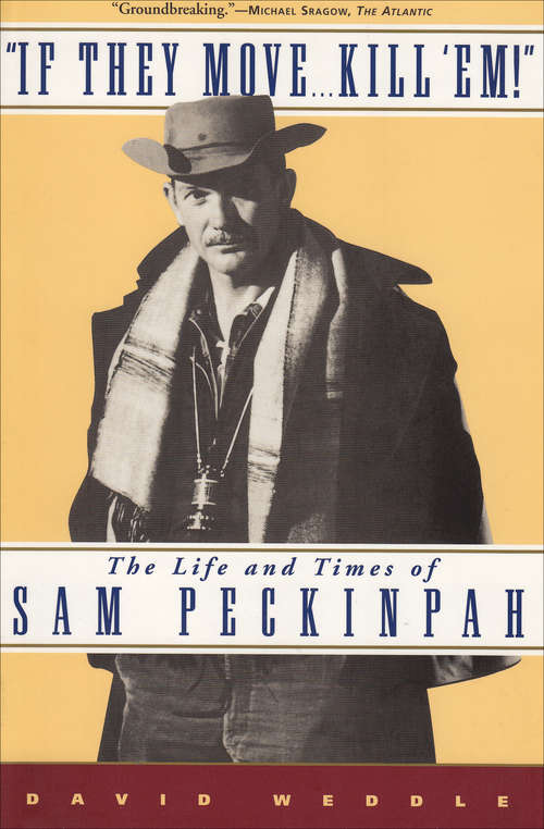 Book cover of If They Move . . . Kill 'Em!: The Life and TImes of Sam Peckinpah