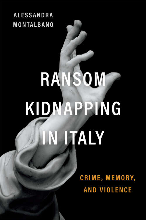 Book cover of Ransom Kidnapping in Italy: Crime, Memory, and Violence (Toronto Italian Studies)