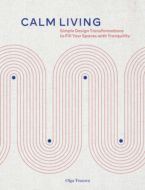 Book cover of Calm Living: Simple Design Transformations to Fill Your Spaces with Tranquility