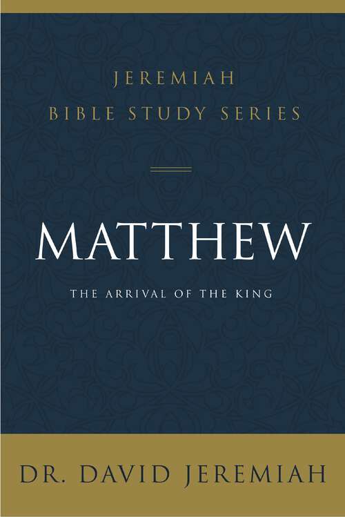 Book cover of Matthew: The Arrival of the King (Jeremiah Bible Study Series)