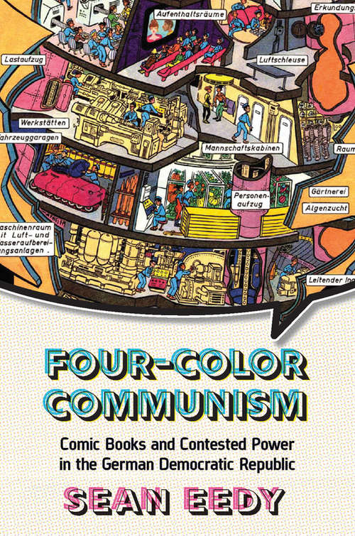 Book cover of Four-Color Communism: Comic Books and Contested Power in the German Democratic Republic