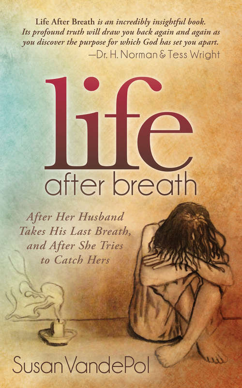 Book cover of Life After Breath: After Her Husband Takes His Last Breath, and After She Tries to Catch Hers (Morgan James Faith)