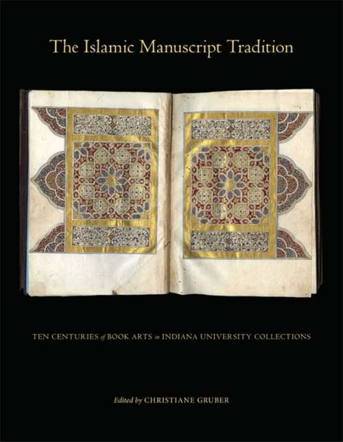 Book cover of The Islamic Manuscript Tradition: Ten Centuries of Book Arts in Indiana University Collections