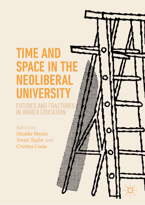 Book cover of Time and Space in the Neoliberal University: Futures and fractures in higher education (1st ed. 2019)