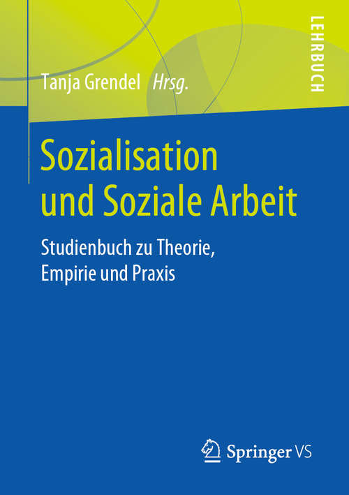 Book cover of Sozialisation und Soziale Arbeit: Studienbuch zu Theorie, Empirie und Praxis (1. Aufl. 2019)