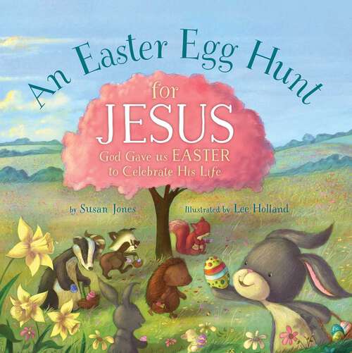 Book cover of An Easter Egg Hunt for Jesus: God Gave Us Easter to Celebrate His Life (Good Books Kids) (Forest of Faith Books)