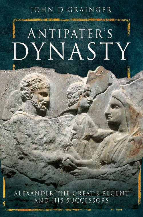 Book cover of Antipater's Dynasty: Alexander the Great's Regent and his Successors