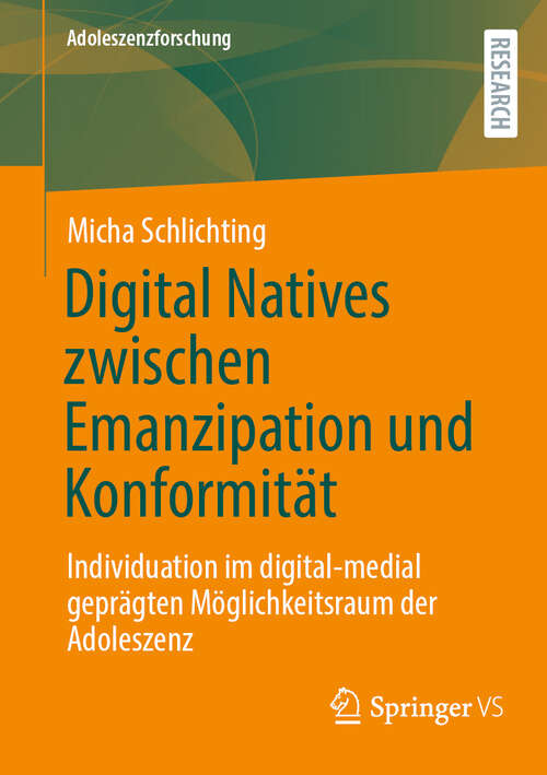 Book cover of Digital Natives zwischen Emanzipation und Konformität: Individuation im digital-medial geprägten Möglichkeitsraum der Adoleszenz (2024) (Adoleszenzforschung #14)