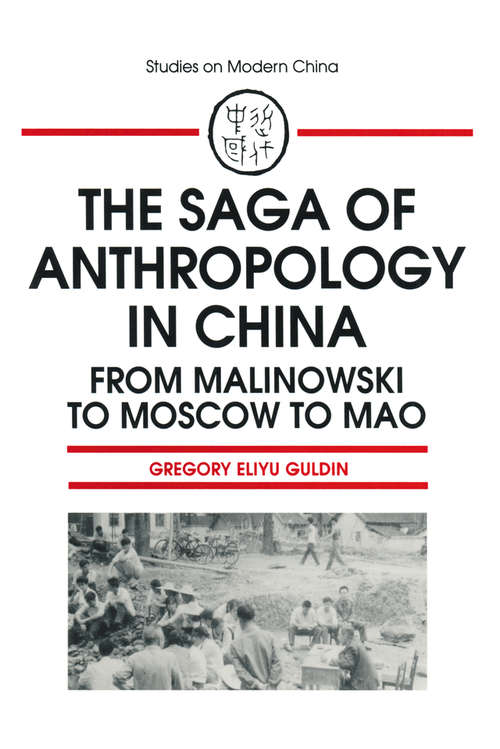 Book cover of The Saga of Anthropology in China: From Malinowski to Moscow to Mao (Studies On Modern China)